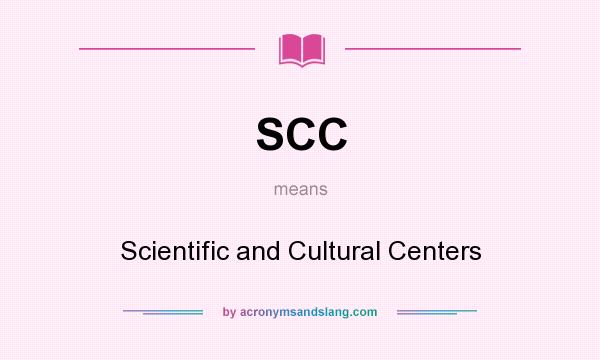 What does SCC mean? It stands for Scientific and Cultural Centers