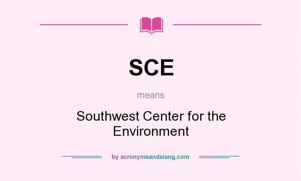 What does SCE mean? It stands for Southwest Center for the Environment