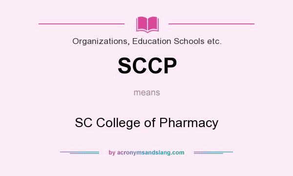 What does SCCP mean? It stands for SC College of Pharmacy