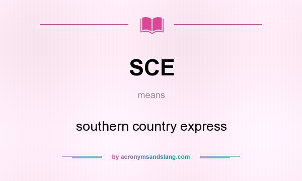 What does SCE mean? It stands for southern country express