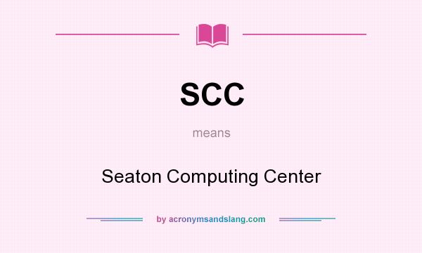 What does SCC mean? It stands for Seaton Computing Center