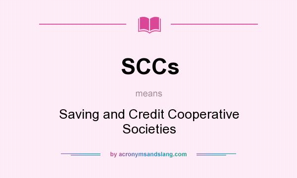 What does SCCs mean? It stands for Saving and Credit Cooperative Societies