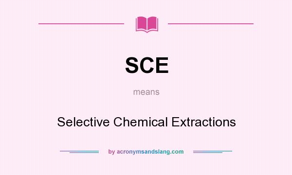 What does SCE mean? It stands for Selective Chemical Extractions