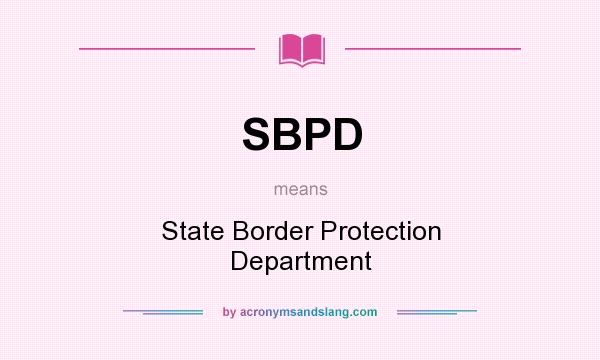 What does SBPD mean? It stands for State Border Protection Department