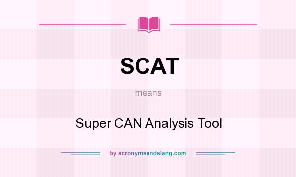 What does SCAT mean? It stands for Super CAN Analysis Tool