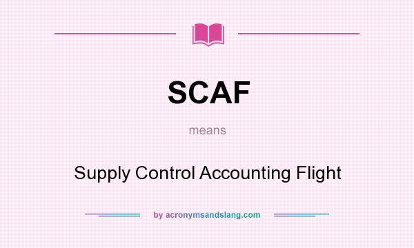 What does SCAF mean? It stands for Supply Control Accounting Flight