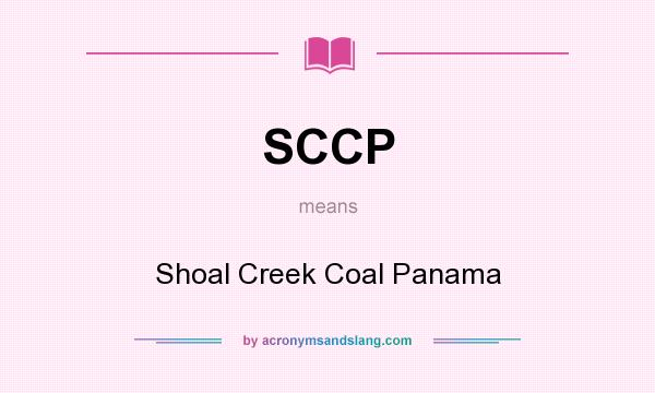 What does SCCP mean? It stands for Shoal Creek Coal Panama
