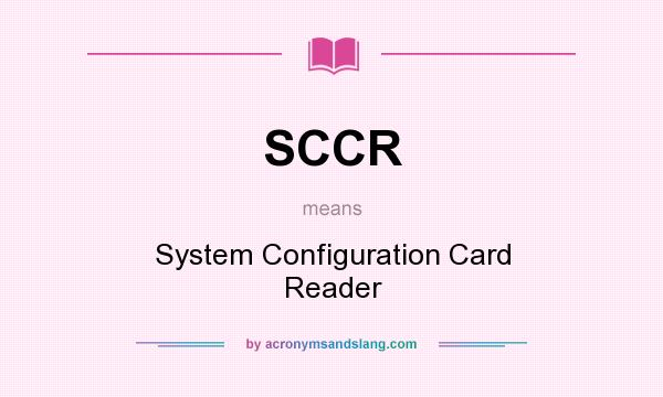 What does SCCR mean? It stands for System Configuration Card Reader