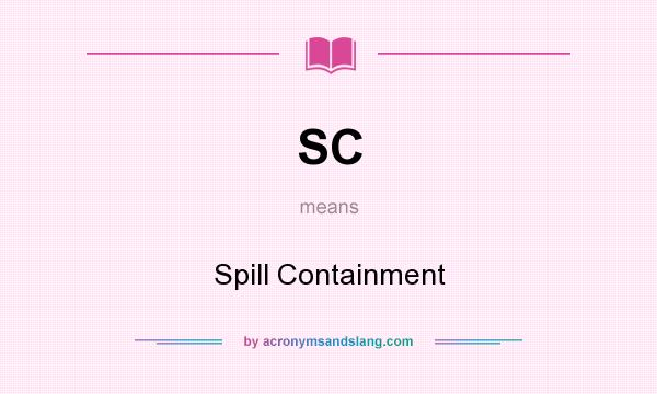 What does SC mean? It stands for Spill Containment