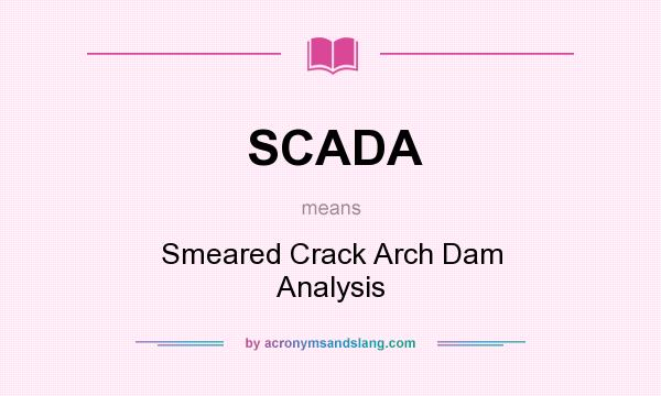 What does SCADA mean? It stands for Smeared Crack Arch Dam Analysis