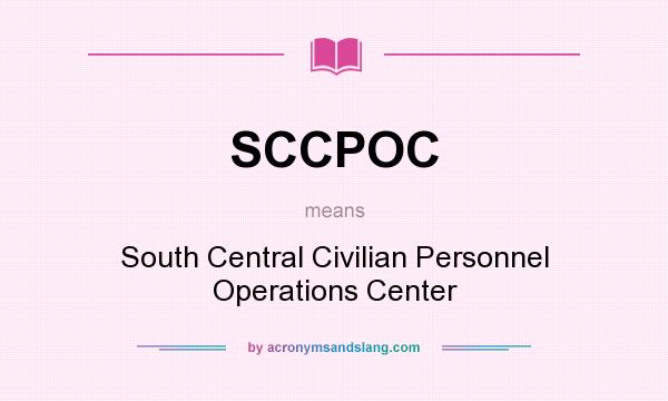What does SCCPOC mean? It stands for South Central Civilian Personnel Operations Center