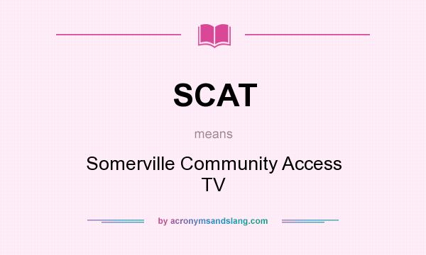What does SCAT mean? It stands for Somerville Community Access TV