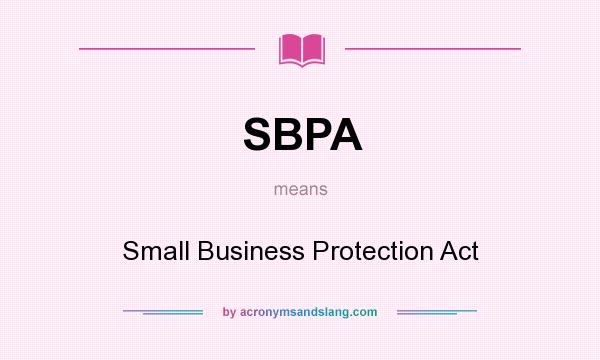 What does SBPA mean? It stands for Small Business Protection Act
