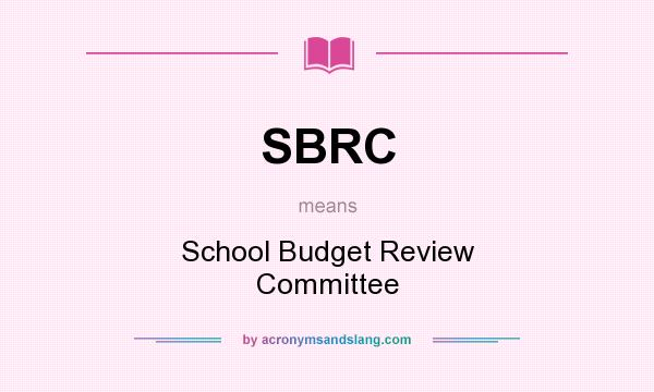 What does SBRC mean? It stands for School Budget Review Committee