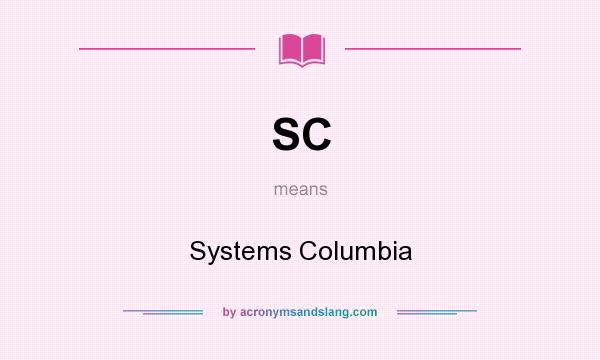 What does SC mean? It stands for Systems Columbia