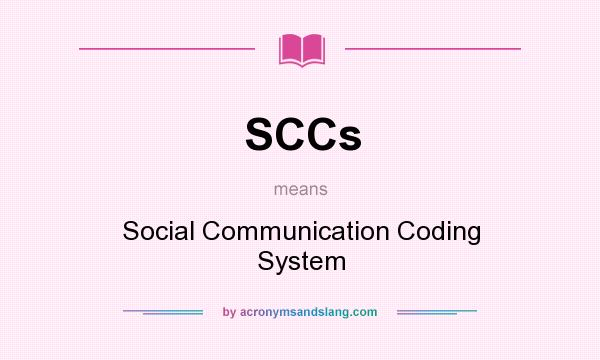What does SCCs mean? It stands for Social Communication Coding System