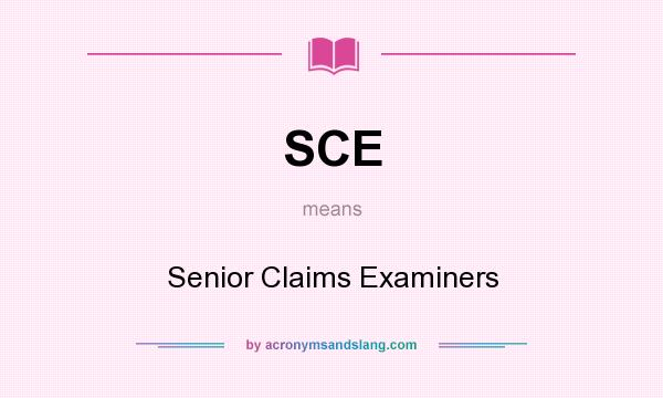 What does SCE mean? It stands for Senior Claims Examiners
