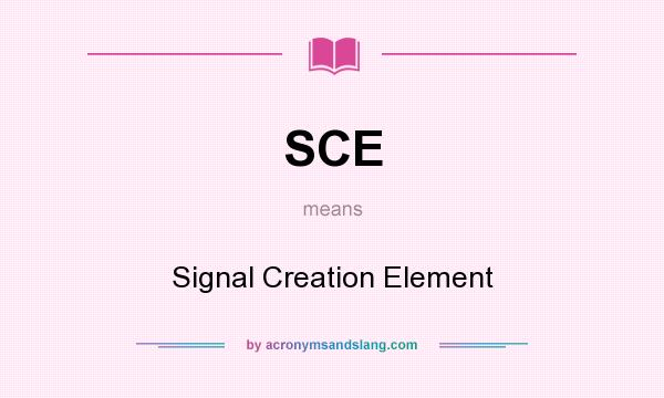 What does SCE mean? It stands for Signal Creation Element