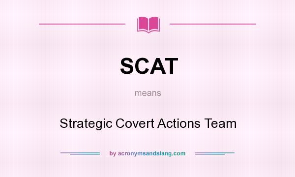 What does SCAT mean? It stands for Strategic Covert Actions Team