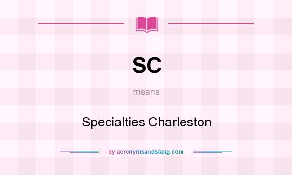 What does SC mean? It stands for Specialties Charleston