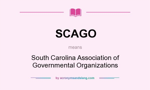 What does SCAGO mean? It stands for South Carolina Association of Governmental Organizations