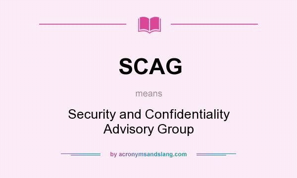 What does SCAG mean? It stands for Security and Confidentiality Advisory Group
