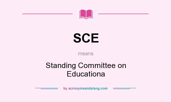What does SCE mean? It stands for Standing Committee on Educationa
