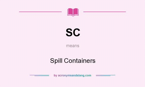 What does SC mean? It stands for Spill Containers
