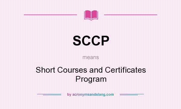 What does SCCP mean? It stands for Short Courses and Certificates Program