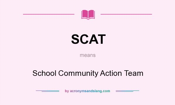 What does SCAT mean? It stands for School Community Action Team