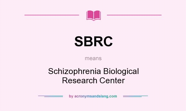 What does SBRC mean? It stands for Schizophrenia Biological Research Center