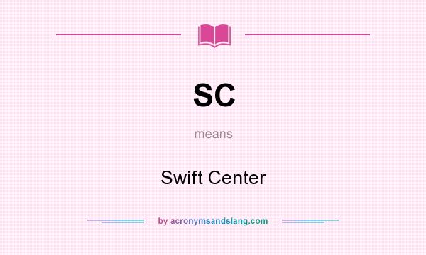 What does SC mean? It stands for Swift Center