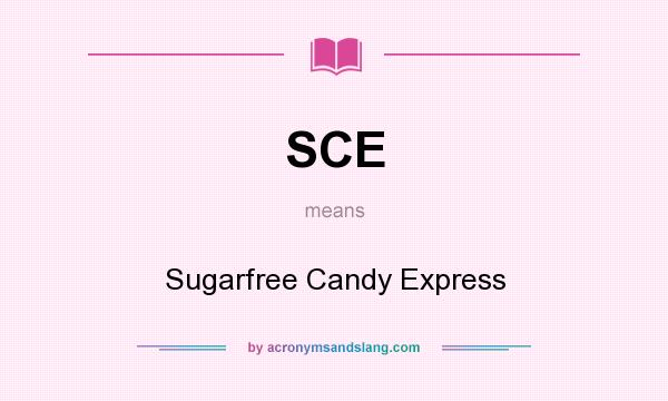 What does SCE mean? It stands for Sugarfree Candy Express