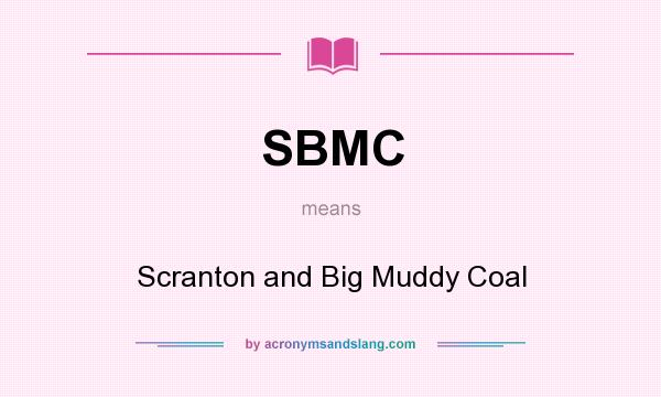 What does SBMC mean? It stands for Scranton and Big Muddy Coal