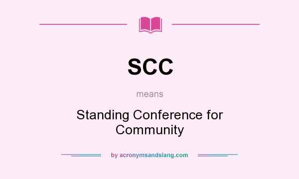 What does SCC mean? It stands for Standing Conference for Community