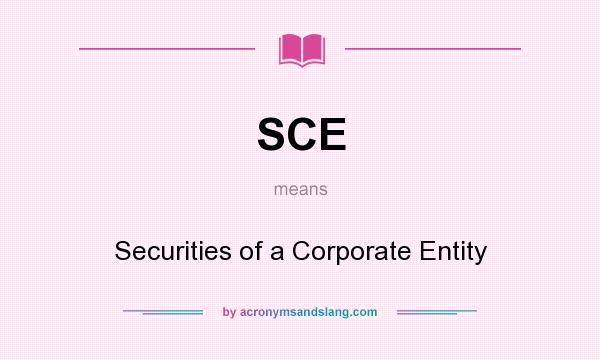 What does SCE mean? It stands for Securities of a Corporate Entity