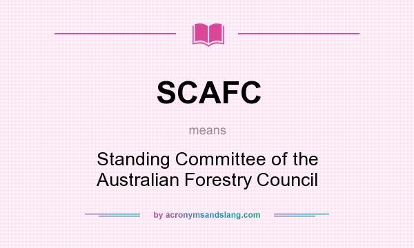 What does SCAFC mean? It stands for Standing Committee of the Australian Forestry Council