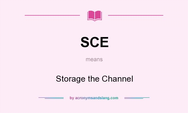 What does SCE mean? It stands for Storage the Channel
