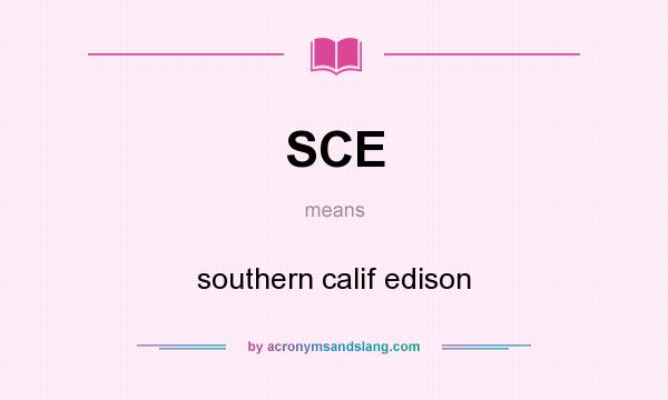 What does SCE mean? It stands for southern calif edison