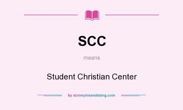 What does SCC mean? It stands for Student Christian Center