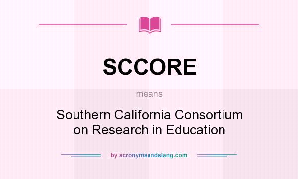 What does SCCORE mean? It stands for Southern California Consortium on Research in Education