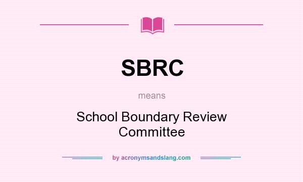 What does SBRC mean? It stands for School Boundary Review Committee
