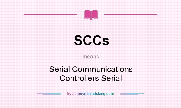 What does SCCs mean? It stands for Serial Communications Controllers Serial