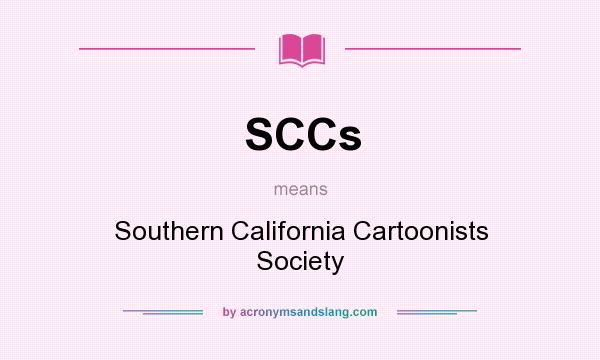 What does SCCs mean? It stands for Southern California Cartoonists Society