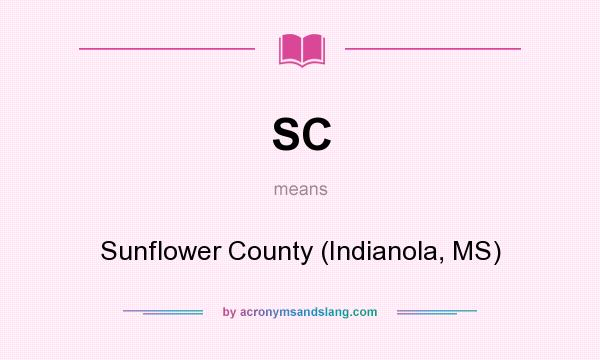 What does SC mean? It stands for Sunflower County (Indianola, MS)