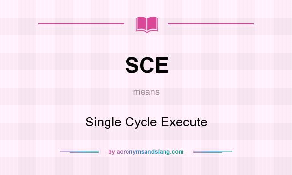 What does SCE mean? It stands for Single Cycle Execute