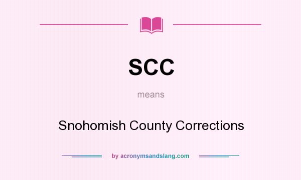 What does SCC mean? It stands for Snohomish County Corrections