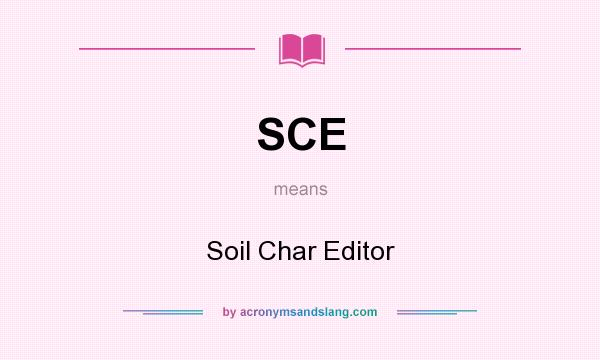 What does SCE mean? It stands for Soil Char Editor