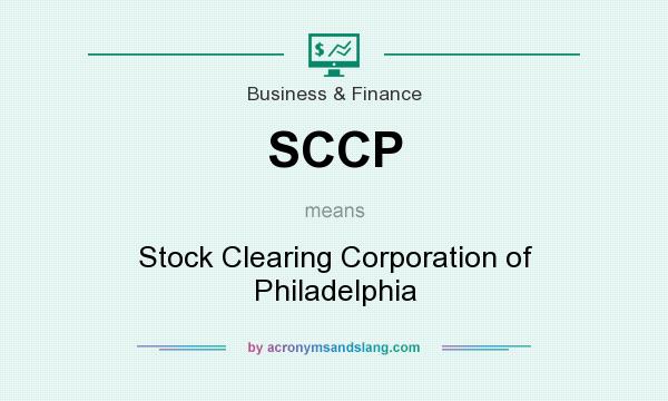 What does SCCP mean? It stands for Stock Clearing Corporation of Philadelphia