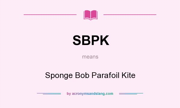 What does SBPK mean? It stands for Sponge Bob Parafoil Kite